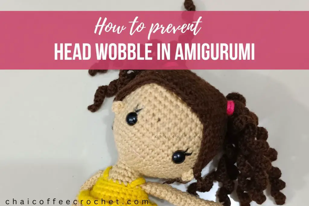 how to prevent wobbly head in amigurumi